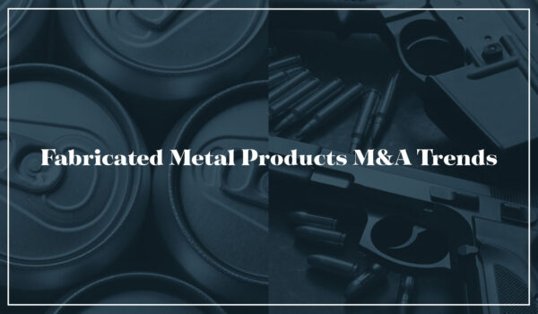 Fabricated Metal Products M&A Trends